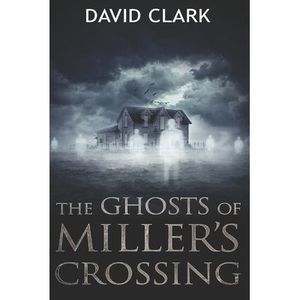 The Ghosts of Miller's Crossing -- David Clark